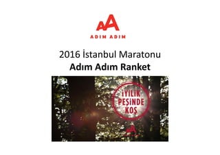 2016 İstanbul Maratonu 
Adım Adım Ranket
 