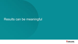 Results can be meaningful
 