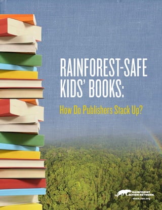 HowDoPublishersStackUp?
RAINFOREST-SAFE
KIDS’BOOKS:
www.ran.org
 