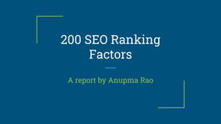 200 SEO Ranking
Factors
A report by Anupma Rao
 