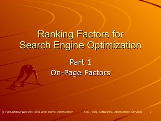 Ranking Factors for Search Engine Optimization Part 1 On-Page Factors SEO  Tools,  Softwares ,  Optimization Services (c)  seo.OnYourWeb.net ,  SEO Web Traffic Optimization 