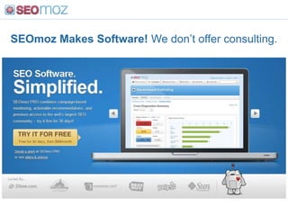 SEOmoz Makes Software! We don’t offer consulting.<br />
