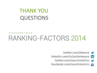 twitter.com/jtkoene 
linkedin.com/in/jordankoene 
twitter.com/searchmetrics 
facebook.com/searchmetrics 
THANK YOU 
QUESTIONS 
