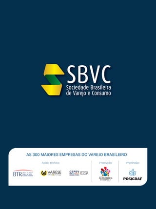 AS 300 MAIORES EMPRESAS DO VAREJO BRASILEIRO
Apoio técnico: Impressão:
Produção:
 