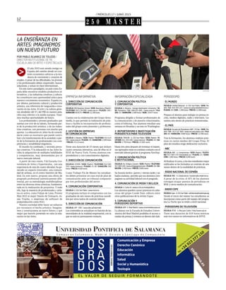 / MIÉRCOLES 17 / JUNIO 2015
12
2 5 0 M Á S T E R
EMPRESA INFORMATIVA
1. DIRECCIÓN DE COMUNICACIÓN
CORPORATIVA
ESCUELA: EAE Business School / SEDE: Barcelona y Madrid /
TELÉFONO: 932 278 090 / www.eae.es / PLAZAS: 240 /
DURACIÓN: 60 ECTS / PRECIO: 11.200 euros
Cuenta con la colaboración del Grupo Atres-
media, lo que permite la realización de prác-
ticas y facilita la incorporación de profesio-
nales del grupo como ponentes y profesores.
2. GESTIÓN DE EMPRESAS
DE COMUNICACIÓN
ESCUELA: U. Navarra / SEDE: Madrid / TELÉFONO: 914 514
342 / www.unav.es / PLAZAS: 35 / DURACIÓN: 1.500 horas
/ PRECIO: 23.113 euros
Tiene una duración de 10 meses que incluye
cuatro semanas intensivas, una de ellas en el
IESE de Nueva York. Forma alumnos em-
prendedores y con conocimientos digitales.
3. DIRECCIÓN DE COMUNICACIÓN
ESCUELA: CESMA / SEDE: Madrid / TELÉFONO: 914 583
333 / www.cesma.es / PLAZAS: 25-30 / DURACIÓN: 500
horas / PRECIO: 9.500 euros
Como Trabajo Fin de Máster los estudian-
tes deben presentar un caso real de plan de
comunicación ante un tribunal compuesto
por tres profesionales del sector.
4. COMUNICACIÓN CORPORATIVA
ESCUELA: U. CEU San Pablo / www.tracor.es
El programa incluye el compromiso con los
graduados de seis meses de prácticas sucedi-
dos por otros tantos de contrato laboral.
5. DIRECCIÓN DE COMUNICACIÓN
ESCUELA: UPF - IDEC / www.idec.upf.edu/mdic
Los contenidos se actualizan en función de las
necesidades de la realidad empresarial, con la
que se está en permanente contacto.
INFORMACIÓN ESPECIALIZADA
1. COMUNICACIÓN POLÍTICA
Y CORPORATIVA
ESCUELA: U. Navarra - George Washington University / SE-
DE: Pamplona / TLF.: 948 425 600 / www.unav.es / PLA-
ZAS: 25 / DURACIÓN: 1.500 horas / SEDE: 19.477 euros
Programa dirigido a formar profesionales de
la comunicación y de puestos relacionados,
como el lobbying. Sus alumnos estudian una
semana en Bruselas y un mes en Washington.
2. REPORTERISMO E INVESTIGACIÓN
PERIODÍSTICA PARA TELEVISIÓN
ESCUELA: TRACOR - U. CEU San Pablo / SEDE: Madrid / TE-
LÉFONO: 911 310 100 / www.tracor.es / PLAZAS: 20 / DU-
RACIÓN: 1.750 horas / PRECIO: 15.500 euros
Hasta tres años después de terminar el máster,
sus egresados están en continuo contacto con el
mercado laboral gracias al programa NonStop.
3. COMUNICACIÓN POLÍTICA
E INSTITUCIONAL
ESCUELA: Ito. Ortega y Gasset / SEDE: Madrid / TELÉFONO:
917 004 160 / www.ortegaygasset.edu / PLAZAS: 30 / DU-
RACIÓN: 1.500 horas / PRECIO: 9.600 euros
Su horario lectivo –jueves y viernes tarde y sá-
bados mañana– permite que sus alumnos com-
paginen su actividad laboral con el posgrado.
4. COMUNICACIÓN DE MODA Y BELLEZA
ESCUELA: U. Carlos III / www.uc3m.es/modaybelleza
Los alumnos pueden cursar prácticas en cabe-
ceras del grupo Condé Nast, editora entre
otras publicaciones de la revista Vogue.
5. COMUNICACIÓN Y
PERIODISMO DEPORTIVO
ESCUELA:UEM - E. Real Madrid / www.universidadeuropea.es
La alianza con la Escuela de Estudios Univer-
sitarios del Real Madrid posibilita el acceso a
ruedas de prensa y eventos en directo del club.
El año 2015 está siendo testigo en
España del cambio desde un con-
texto económico adverso a la ten-
dencia de crecimiento y creación de
empleo. A pesar de las dificultades, los jóvenes
y los profesionales deben emprender, buscar
soluciones, y actuar en clave internacional..
En este nuevo paradigma, un país como Es-
paña debe encontrar modelos productivos al-
ternativos, y las industrias creativas y cultura-
les constituyen una oportunidad única para
nuestro crecimiento económico. España es,
por idioma, patrimonio cultural y producción
artística, una referencia de vanguardia e inno-
vación en las Artes. El arte y la cultura gene-
ran alrededor del 4% del PIB en nuestro país,
cifra muy inferior a la media europea. Tene-
mos muchas oportunidades de futuro.
Los profesionales y jóvenes graduados que
sueñan con vivir de su talento, formando par-
te de la producción artística, o de las indus-
trias creativas, son personas con mucho que
aportar. La educación en Artes ha de consoli-
darse como un escenario que puede contri-
buir a la transformación de la sociedad, a par-
tir de la formación de profesionales con com-
petencias y sensibilidad singulares.
El mundo ha cambiado, y necesita perso-
nas creativas. Y la educación en las Artes fa-
cilita la adquisición de múltiples habilidades
y competencias, muy demandadas por el
nuevo mercado laboral.
A partir de esta visión, TAI Escuela Uni-
versitaria de Artes y Espectáculos, con una
experiencia de más de cuatro décadas, ha ge-
nerado un espacio innovador, una comuni-
dad de artistas, en el centro histórico de Ma-
drid. En este marco, propone una oferta de
posgrado profesional auténticamente dife-
rencial, por su metodología multidisciplinar
entre las diversas áreas artísticas, fundamen-
tada en la realización de proyectos. Y todo
ello, bajo la maestría de profesionales y artis-
tas en activo, como Felype de Lima, Premio
Max 2015 al mejor Diseño de Vestuario, Jo-
nás Trueba, o empresas de software de
postproducción como SGO.
Nuestra sociedad debe hacer un esfuerzo
por reconocer el hecho artístico. Imagine-
mos y construyamos un nuevo futuro, y qué
mejor que hacerlo poniendo en valor la edu-
cación en las Artes.
LA ENSEÑANZA EN
ARTES: IMAGINEMOS
UN NUEVO FUTURO
POR PABLO ÁLVAREZ DE TOLEDO /
DIRECTOR INSTITUCIONAL DE TAI
ESCUELA UNIV. DE ARTES Y ESPECTÁCULOS
>
PICSFIVE
Universidad Pontificia de salamanca
C a m p u s e n S a l a m a n c a , M a d r i d , O v i e d o y S a n t i a g o d e C o m p o s t e l a
EE L V A L O R D E S E G U I R F O R M ÁÁ N D O T E
Tel. +34 923 277 150
sie@
upsa.es
CONTACTA
CON
NOSOTROS:
PERIODISMO
- EL MUNDO
ESCUELA: Unidad Editorial - U. CEU San Pablo / SEDE: Ma-
drid / TLF.: 914 435 167 / www.escuelaunidadeditorial.es /
PLAZAS: 30 / DUR.: 1.500 horas / PRECIO: 11.900 euros
Prepara al alumno para trabajar en prensa es-
crita, medios digitales, radio y televisión. Ga-
rantiza seis meses de prácticas remuneradas.
- EL PAÍS
ESCUELA: Escuela de Periodismo UAM - El País / SEDE: Ma-
drid / TLF.: 913 537 900 / www.escuela.elpais.com / PLA-
ZAS: 40 / DURACIÓN: 3.000 horas / PRECIO: 13.300 euros
Tras la formación, los alumnos realizan prác-
ticas en varios medios del Grupo Prisa. El
plan de estudios exige dedicación exclusiva.
- ABC
ESCUELA: ABC - U. Complutense / SEDE: Madrid / TELÉFO-
NO: 913 399 133/ master@abc.es / PLAZAS: 15 / DURA-
CIÓN: 1.500 horas / PRECIO: 6.000 euros
Al finalizar el curso, a los dos estudiantes mejor
calificados se les formaliza un contrato de seis
meses dentro de la modalidad de prácticas.
- RADIO NACIONAL DE ESPAÑA
ESCUELA: RNE - U. Complutense / masterradio.rne@rtve.es
A pesar de la crisis, el 40% de los alumnos
consigue ocupar puestos de periodistas en
RNE y otros medios de comunicación.
- RADIO COPE
ESCUELA:Cope-U.CEUSanPablo/admisiones@mastercope.org
Desde el inicio del máster los estudiantes se
incorporan como parte del equipo del progra-
ma La Noche que se emite a nivel nacional.
- PERIODISMO DE TELEVISIÓN
ESCUELA: RTVE - U. Rey Juan Carlos / http://www.urjc.es
Tiene una duración de 618 horas teóricas
más tres meses en informativos de RTVE.
 