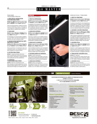 / MIÉRCOLES 17 / JUNIO 2015
16
2 5 0 M Á S T E R
PUBLICIDAD
Y RELACIONES PÚBLICAS
1. DIRECCIÓN DE COMUNICACIÓN
Y GESTIÓN PUBLICITARIA
ESCUELA: ESIC / SEDE: Madrid, Barcelona, Valencia y Brasil
(Curitiba) / TELÉFONO: 914 524 101 / www.esic.edu / PLA-
ZAS: 34 / DURACIÓN: 515 horas / PRECIO: 12.800 euros
Ofrece de forma gratuita y vitalicia el servicio
Carreras Profesional, el cual, a través de sus
2.494 empresas colaboradoras, posibilita el
cambio laboral a aquellos que lo solicitan.
2. PUBLICIDAD
ESCUELA: U. Nebrija / SEDE: Madrid / TELÉFONO: 914 521
150 / www.nebrija.com / PLAZAS: 30 / DURACIÓN: 1.500
horas / PRECIO: 13.524 euros
Su vinculación con una gran agencia publicita-
ria como TBWA, hace que los estudiantes se
enfrenten con casos y proyectos reales.
3. COMUNICACIÓN CORPORATIVA, RRPP,
PROTOCOLO Y EVENTOS
ESCUELA: ESERP / SEDE: Barcelona, Madrid y Palma de Ma-
llorca / TLF.: 900 10 14 83 / www.eserp.com / PLAZAS: 30
(por sede) / DURACIÓN: 1.500 horas / PRECIO: 6.500 euros
Tras las prácticas, en numerosos casos, sus
estudiantes pasan a ser miembros de la em-
presa mediante un contrato laboral.
4. GESTIÓN PUBLICITARIA
ESCUELA: U. Complutense de Madrid / www.ucm.es
Entre su profesorado, directivos de diversas
áreas de JWT, anunciantes y profesionales del
sector publicitario así como catedráticos.
5. ESTRATEGIA
Y CREATIVIDAD PUBLICITARIA
ESCUELA: U. Ramón Llull / www.blanquerna.url.edu
Muy vinculado al mundo profesional con una
inserción laboral superior al 80% y una tasa de
adecuación del trabajo a los estudios del 100%.
DERECHO
DERECHO DE EMPRESA
1. PRÁCTICA EMPRESARIAL
ESCUELA: Centro de Estudios Garrigues / SEDE: Madrid /
TLF.: 915 159 560 / www.centrogarrigues.com / PLAZAS:
40 / DURACIÓN: 1.210 horas / PRECIO: 26.000 euros
El programa se ha marcado como objetivo que
sus graduados dominen el asesoramiento jurí-
dico a empresas, tanto en su vertiente mercan-
til –contratación, derecho societario...– como
en la laboral, la fiscal y de práctica procesal.
2. DERECHO DE EMPRESA
ESCUELA: U. Navarra / SEDE: Madrid / TELÉFONO: 914 514
341 / www.unav.es / PLAZAS: 60 / DURACIÓN: 1.500 ho-
ras / PRECIO: 30.050 euros
Fruto de su contacto con la realidad empresa-
rial y la labor de su consejo asesor, el programa
incluye materias jurídico-técnicas y habilidades
profesionales y de gestión de despachos.
3. DERECHO DE LA EMPRESA
ESCUELA: U. Pontificia Comillas / SEDE: Madrid / TELÉFO-
NO: 915 422 800 / www.upcomillas.es / PLAZAS: 25 / DU-
RACIÓN: 950 horas / PRECIO: 15.000 euros
Como novedad, el próximo curso el posgrado
sólo se impartirá como programa de máster
doble: Acceso a la Abogacía y Derecho de la
Empresa. Recibe más de 100 solicitudes.
4. ASESORÍA JURÍDICA DE EMPRESAS
ESCUELA: U. Carlos III / www.uc3m.es
Pese a tratarse de una universidad, un alto por-
centaje de su profesorado forma parte del ám-
bito laboral de la asesoría juríca de empresas.
5. DERECHO DE EMPRESA
ESCUELA: Fundesem / www.fundesem.es
El programa incluye 480 horas de prácticas
obligatorias en empresas y despachos profe-
sionales. En su 18ª edición, oferta 35 plazas.
ELIGE ESTUDIOS DE POSTGRADO DE ESIC, AUMENTA TUS POSIBILIDADES DE ÉXITO:
// 50 AÑOS DE EXPERIENCIA
// EL 94% DE LOS TITULADOS SE ENCUENTRAN TRABAJANDO
// MÁS DE 8.000 CONVENIOS CON EMPRESAS
POR PRESTIGIO, POR CALIDAD, POR SU JUSTO VALOR, POR TU FUTURO Empresa&MarketingMÁSTERPOSTGRADO
ELIGEÉXITO
Madrid•Barcelona•Valencia•Sevilla•Zaragoza•Navarra•Málaga•Bilbao•Granada
PozuelodeAlarcón.28223
//AvenidadeValdenigraless/n
ESIC MADRID
// admisiones@esic.edu
// 914524101
Impulsamos tus desafíos
// Marketing
// Management
// Economía Digital
// Comunicación
// Recursos Humanos
// Finanzas
// Ventas
// Operaciones
ProgramasSuperiores
MBA
// Executive
// Part Time
// International (Europe + China)
MásterEspecializados
Por áreas funcionales de empresa:
// Marketing
// Publicidad y Comunicación
// Marketing Science
// Digital Business
// Comercio Internacional
// Finanzas
// Recursos Humanos
// Logística y Retail
// Gestión Comercial + Marketing
// Dirección de Personas y Desarrollo
Organizativo
// Dirección de Comunicación y Nuevas
Tecnologías
MásterUniversitarios
años junio
CondicionesPreferentes Plazaslimitadas
30
Financiación
5
Hasta HastaelBúsqueda
Activade
Empleo
Orientación
Profesional
Headhunters
%
Hasta 20
Beca
ANDREY_POPOV
DERECHO FISCAL Y TRIBUTARIO
1. PRÁCTICA TRIBUTARIA
ESCUELA: Centro de Estudios Garrigues / SEDE: Madrid /
TLF.: 915 159 560 / www.centrogarrigues.com / PLAZAS:
42 / DURACIÓN: 1.166 horas / PRECIO: 24.000 euros
Su claustro de profesores está integrado por
profesionales de Garrigues y de los principales
despachos y empresas, así como de la universi-
dad y de la administración pública. Las prácti-
cas de sus alumnos siempre son remuneradas.
2. ASESORÍA Y GESTIÓN TRIBUTARIA
ESCUELA: Esade - Ramón Llull / SEDE: Barcelona / TELÉFO-
NO: 934 953 821 / www.esade.edu / PLAZAS: 25-30 / DU-
RACIÓN: 60 ECTS / PRECIO: 16.500 euros
Ofrece prácticas profesionales en firmas jurídi-
cas, empresas e instituciones nacionales e inter-
nacionales. El último curso gestionó más de 300
plazas en 80 bufetes y entidades. El 88% de sus
graduados consiguen trabajo a los seis meses.
3. ASESORÍA FISCAL
ESCUELA: U. Navarra / SEDE: Madrid / TELÉFONO: 914 514
341 / www.unav.edu / PLAZAS: 25 / DURACIÓN: 1.500 ho-
ras / PRECIO: 30.050 euros
Durante la International Legal Week sus
alumnos asisten al IESE Business School de
Nueva York con el fin de adquirir conocimien-
tos sobre el mercado y la abogacía americana.
4. TRIBUTACIÓN Y ASESORÍA FISCAL
ESCUELA: CEF / www.cef.es
De su extensa bolsa de trabajo destacan des-
pachos y empresas como Cuatrecasas, Deloit-
te, PWC Baker & Mckenzie, Acciona o Repsol.
5. ASESORÍA FISCAL
ESCUELA: ISDE / www.isdemasters.com
Tras la fase teórica, sus estudiantes cursan
un periodo que oscila de tres a seis meses en
los distintos bufetes colaboradores.
 