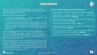 41
URBANISMO
Por serem de maior dificuldade de avaliação qualitativa individual, os
indicadores relativos as leis que regem o planejamento urbano das cidades
levam em consideração a data da lei.
Desta forma, apoiam-se em 2 questões:
• O cumprimento das exigências de atualização destas leis, que
permeiam um prazo ideal de 10 anos entre elas.
• O conceito de que leis mais recentes tendem a se basear nos novos
conceitos de desenvolvimento urbano, amparados por estratégias
inteligentes, de sustentabilidade, humana e aproveitando de conceitos
como: fachada ativa, mobilidade não motorizada, cidade policêntrica
entre outros*.
Apesar de já apresentado neste relatório, o recorte de urbanismo traz um
novo indicador, relativo aos recursos para a gestão urbana, quanto a
existência e qualidade do Cadastro Imobiliário da cidade, considerando
nota para o fato deste estar informatizado, ser georreferenciado e estar
disponibilizado para acesso público.
Importante destacar que o Cadastro Imobiliário é um conjunto de arquivos
nos quais são registradas as informações imobiliárias e mobiliárias do
município, cumprindo a função de inventário dos bens imóveis e de
identificação dos proprietários desses imóveis e dos prestadores de serviço
existentes. Também é a base para o lançamento tributário do IPTU e fonte
de informações para o lançamento do ITBI.
Confira os conteúdos da Urban Systems sobre Urbanismo:
• Planos Públicos de Valorização para Land Value Capture - Cliqueaqui
• Desenvolvimento imobiliário seguindo os ODS – Objetivos de
Desenvolvimento Sustentável - Cliqueaqui
• Destino do Minhocão pode passar por alternativas além de parque,
demolição e via expressa - Cliqueaqui
• Parcerias Público-Privadas de Parques - Cliqueaqui
• Cidades Inteligentes e Sustentáveis: conceitos e perspectivas do
planejamento urbano - Cliqueaqui
• Políticas de Land Value Capture como ferramenta para distribuir a
riqueza gerada por investimentos públicos - Cliqueaqui
• CSM DX 2020 – Planejamento Urbano e Mobilidade - Cliqueaqui
RANKING CONNECTED SMART CITIES | EDIÇÃO 2021
 