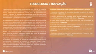 TECNOLOGIA E INOVAÇÃO
57
Considerando que o percentual e banda larga com mais de 34 mbps de
velocidade não era mais referência para se medir a qualidade desse
serviço, e este sendo o maior corte (último nível) da segmentação da
Anatel, o indicador de qualidade da banda larga sofreu alteração para
Velocidade Média das Conexões contratadas, considerando os dados da
base homônima e ponderada pela Urban Systems.
Já os dados antes coletados do site Teleco (Operadores de Banda Larga e
de 4,5G), foram substituídos por dados medidos pela própria anatel, o
primeiro ainda medindo as empresas que fornecem banda larga nas
cidades (considerando aquelas que possuem já mais de 50 mil acessos) e
o segundo dado substituído para o percentual de moradores (habitantes)
da cidade cobertos pela cobertura 4G disponível na cidade.
Por fim, com o intuito de medir a penetração da Banda Larga, utiliza-se
nesta edição do estudo, o indicador já medido pela Anatel de Densidade
de Banda Larga Fixa para cada 100 domicílios.
Importante destacar que foram retirados do estudo, por falta de
atualização, os indicadores de geração de conhecimento: produção de
conhecimento (Patentes) e incentivo a pesquisa (Bolsa CNPq).
Importante destacar que na edição de 2020 do estudo já se previa um
impacto nestes indicadores, devido aos cortes para pesquisa, entretanto
não se previa a indisponibilidade da informação.
Confira os conteúdos da Urban Systems sobre Tecnologia e Inovação:
• Iniciativas inovadoras de Santos são destaque em evento de cidades
inteligentes - Cliqueaqui
• Parque Tecnológico de Uberaba deve ganhar Unidade Mista de
Inovação, Pesquisa e Tecnologia da Embrapa - Cliqueaqui
• Ceará abriga primeira Smart Chain City com polo multimodal da
América Latina - Cliqueaqui
• Lançado pela Terracap o Edital do Centro Comercial no Setor Noroeste
em Brasília (DF) em modelo inovador - Cliqueaqui
• Distrito de Inovação BioTIC promete mudar a cara de Brasília (DF) -
Cliqueaqui
• Live sobre cidades inteligentes e apresentação dos Programas Vila A
Inteligente e Smart Vitrine - Cliqueaqui
RANKING CONNECTED SMART CITIES | EDIÇÃO 2021
 