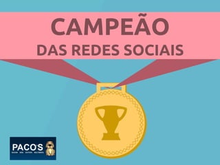CAMPEÃO
DAS REDES SOCIAIS

 