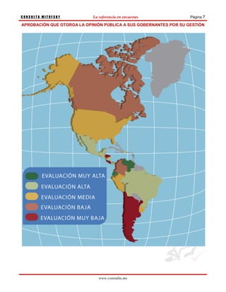 CONSULTA MITOFSKY           La referencia en encuestas             Página 7

APROBACIÓN QUE OTORGA LA OPINIÓN PÚBLICA A SUS GOBERNANTES POR SU GESTIÓN




                               www.consulta.mx
 