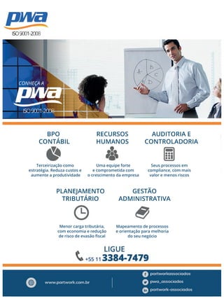 CONHEÇA A
BPO
CONTÁBIL
RECURSOS
HUMANOS
GESTÃO
ADMINISTRATIVA
Seus processos em
compliance, com mais
valor e menos riscos
Mapeamento de processos
e orientação para melhoria
do seu negócio
Terceirização como
estratégia. Reduza custos e
aumente a produtividade
Uma equipe forte
e comprometida com
o crescimento da empresa
AUDITORIA E
CONTROLADORIA
PLANEJAMENTO
TRIBUTÁRIO
Menor carga tributária,
com economia e redução
de risco de evasão ﬁscal
 