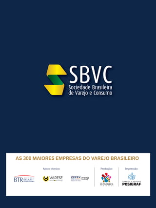 AS 300 MAIORES EMPRESAS DO VAREJO BRASILEIRO
Apoio técnico: Produção: Impressão:
GRÁFICA E EDITORA
 