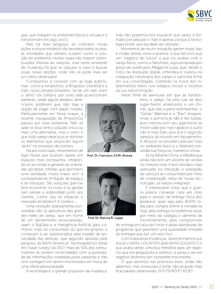 312019 << Ranking do Varejo SBVC >>
gias, que integram os ambientes físicos e virtuais e o
transformam em algo único.
Não há mais preguiça, ao contrário, novas
ações e novos modelos são testados todos os dias,
as novidades que sempre surgem como a solu-
ção do problema, muitas vezes não trazem contri-
buições efetivas ao varejista, mas neste ambiente
de mudança há que se calcular o risco e buscar
essas novas opções, onde não se pode mais ser
um mero observador.
Começamos a conviver com as lojas autôno-
mas, como a AmazonGo, a Bingobox (chinesa) e a
Zaitt, nosso projeto brasileiro. Se de um lado tiram
o “atrito” da compra, por outro lado já encontram
barreiras, onde alguns estados ame-
ricanos proibiram que não haja a
opção de pagar com papel moeda.
Particularmente em Nova Iorque, a
recente inauguração da AmazonGo
passou por esse problema. Não se
sabe se essa será a solução única ou
mais uma alternativa, mas o certo é
que todo varejo deve buscar eliminar
os elementos que provocam algum
“atrito” no processo de compra.
Há por outro lado, movimentos de
lojas físicas que buscam operar em
espaços mais compactos, integran-
do-se ao virtual e gerando as chama-
das gôndolas infinitas que permitem
uma variedade muito maior sem a
correspondente limitação de espaço
e de estoques. São soluções que tra-
zem economia no custo e na gestão
sem perder a atratividade junto aos
clientes. Como isso irá impactar o
mercado imobiliário? A conferir....
Uma inovação praticamente con-
solidada são os aplicativos das gran-
des redes de varejo, que em nome
de um atendimento personalizado,
usam o BigData e a Inteligência Artificial para co-
nhecer mais do consumidor do que ele próprio, e
começam a ser questionados pela invasão de pri-
vacidade das pessoas, que segundo apurado pela
pesquisa da North American Technographics Retail
Ant Travel Survey Q4 2017, mais de 50% dos consu-
midores se sentem incomodados com a quantida-
de de informações coletadas pelos varejistas e não
vem vantagem em serem monitorados em troca de
uma oferta personalizada.
A tecnologia é o grande propulsor da mudança,
mas não podemos nos esquecer que varejo é for-
mado por pessoas e “não é apenas porque a tecno-
logia existe, que ela deve ser utilizada”.
Momentos de muita inovação geram essas idas
e vindas, testes, erros e acertos, o que faz com que
um “negócio do futuro” e que iria acabar com o
varejo físico, como a Netshoes, seja comprada por
preço de outlet pelo Magazine Luiza, que, desde o
início da revolução digital, entendeu e investiu na
integração necessária dos canais e caminha firme
em sua consolidação, colhendo os frutos dos in-
vestimentos feitos nos estágios iniciais e incertos
da sua transformação.
Neste filme de aventuras em que se transfor-
mou o varejo, há uma luta de dois
super-heróis americanos e um chi-
nês, que vale a pena acompanhar: o
“Golias” Walmart e o “Davi” Amazon,
onde o primeiro já não é tão Golias,
pois mesmo com seu gigantismo se
move cada vez mais rápido e o outro
não é mais Davi, pois já é o segundo
varejista do mundo em faturamento.
A Amazon se envolve cada vez mais
no ambiente físico e o Walmart con-
solida sua força no comércio virtual.
Já na distante China, o Alibaba que
ainda não tem um volume de vendas
no mesmo nível, é sem dúvida o mais
avançado na interação e prestação
de serviços ao consumidor por meio
de implantação veloz de novas tec-
nologias. Já nasceu integrado.
É interessante notar que a guer-
ra parece convergir cada vez mais
para o serviço de entrega física dos
produtos: quer seja pelo BOPIS (si-
gla para compra online e retirada na
loja), pela entrega na residência vazia,
por meio de códigos e câmeras de
monitoramento, pelo compromisso
de entrega em poucas horas e pelas assinaturas de
programas que garantem uma quantidade ilimitada
de entregas que por um valor fixo.
Com todas estas mudanças, talvez tenhamos que
trocar o termo LOCATION pelo termo ­LOGISTICS o
que acaba sendo uma boa metáfora para um negó-
cio que era preguiçoso e estático, e passa a ser um
negócio dinâmico em constante movimento.
O que veremos nos próximos anos, ainda não
sabemos, mas uma coisa é certa, não se pode mais
ficar parado observando. O FUTURO É HOJE!!
Prof. Dr. Francisco J.S.M. Alvarez
Prof. Dr. Marcos R. Luppe
Fotos:divulgação
 