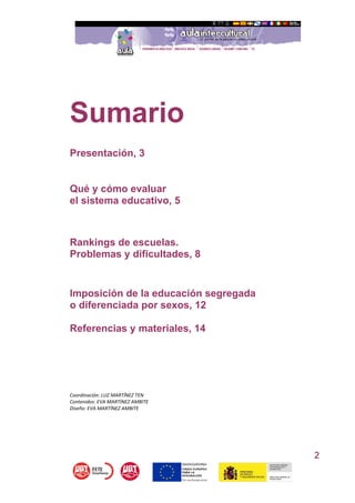 2
Sumario
Presentación, 3
Qué y cómo evaluar
el sistema educativo, 5
Rankings de escuelas.
Problemas y dificultades, 8
Imp...