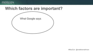 #MozCon @mattthemathman13
Which factors are important?
What Google says
 