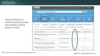 #MozCon @mattthemathman31
Page Authority is a
machine learning model
that predicts ranking
based on links.
See: http://moz.com/learn/seo/page-authority
 