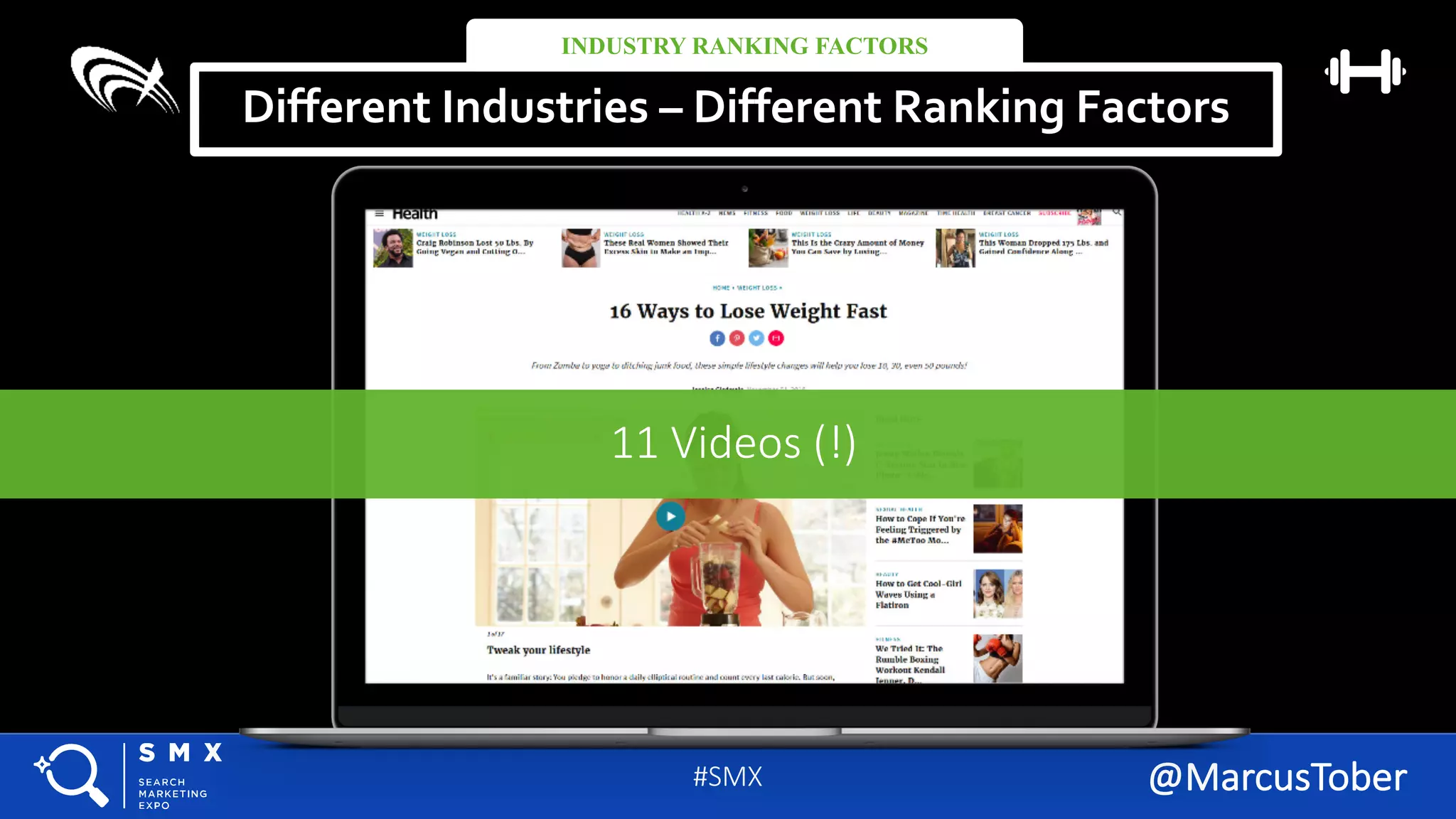 #SMX #11A @MarcusTober
Different Industries – Different Ranking Factors
INDUSTRY RANKING FACTORS
#SMX @MarcusTober#SMX @MarcusTober
11	Videos	(!)
 