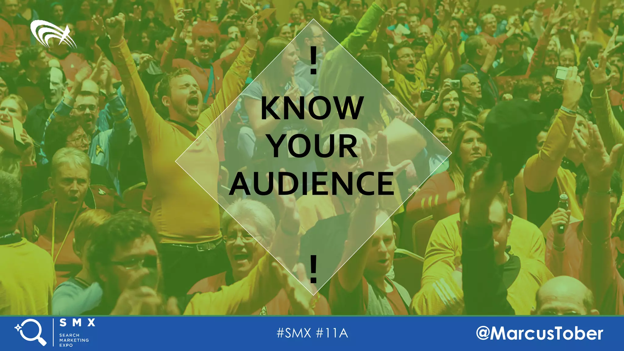 #SMX #11A @MarcusTober#SMX #11A @MarcusTober#SMX #11A @MarcusTober
KNOW
YOUR
AUDIENCE
!
!
 