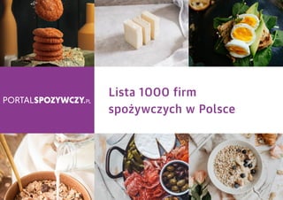 LISTA 1000 FIRM SPOŻYWCZYCH W POLSCE
Lista 1000 firm
spożywczych w Polsce
 