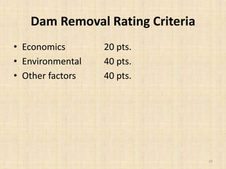 Dam Removal Rating Criteria
• Economics 20 pts.
• Environmental 40 pts.
• Other factors 40 pts.
19
 