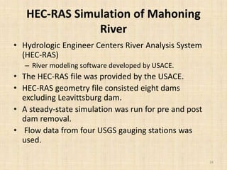 HEC-RAS Simulation of Mahoning
River
• Hydrologic Engineer Centers River Analysis System
(HEC-RAS)
– River modeling softwa...