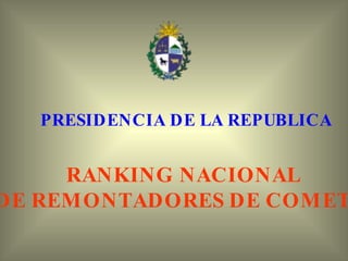 PRESIDENCIA DE LA REPUBLICA RANKING NACIONAL  DE REMONTADORES DE COMETAS 