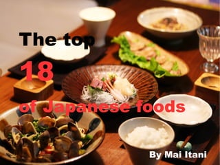 The top
18
of Japanese foods
By Mai Itani
 