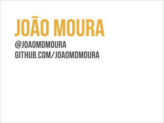 João Moura 
@joaomdmoura 
github.com/joaomdmoura 
 