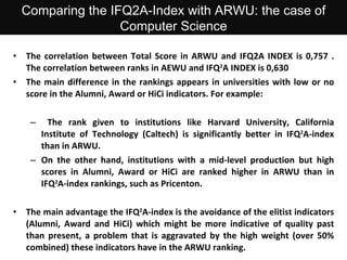 <ul><li>The correlation between Total Score in ARWU and IFQ2A INDEX is 0,757 . The correlation between ranks in AEWU and I...