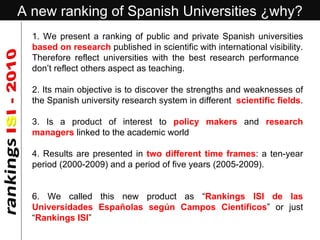 A new ranking of Spanish Universities ¿why? 1. We present a ranking of public and private Spanish universities  based on r...