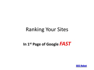 Ranking Your Sites In 1st Page of Google FAST SEO Robot 