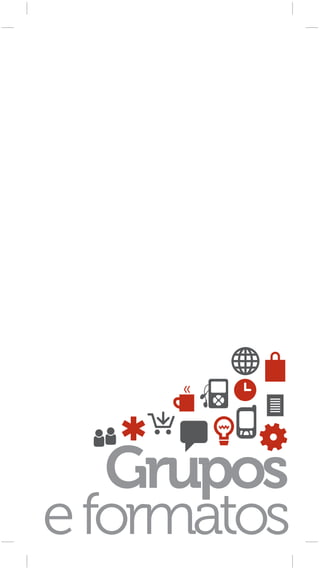 Grupos
e formatos
 