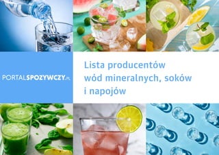 LISTA PRODUCENTÓW WÓD MINERALNYCH,
SOKÓW I NAPOJÓW
Lista producentów
wód mineralnych, soków
i napojów
 