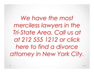 We have the most
merciless lawyers in the
Tri-State Area. Call us at
at 212 555 1212 or click
here to find a divorce
attor...