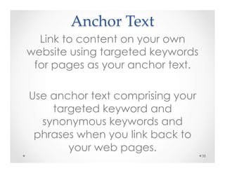 Anchor  Text	
Link to content on your own
website using targeted keywords
for pages as your anchor text.
Use anchor text c...