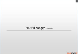 11

I’m still hungry. - Rankwave

 