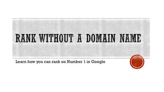 Learn how you can rank on Number 1 in Google
 