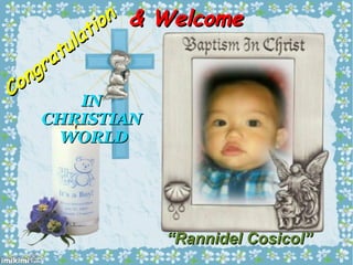 on & Welcome
ti
la
u
at
r
ng
o
C
IN
CHRISTIAN
WORLD

“Rannidel Cosicol”

 