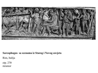 Sarcophagus sa scenama iz Starog i Novog zavjeta
Rim, Italija
otp. 270
mramor
 