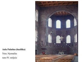 Aula Palatina (bazilika)
Trier, Njemačka
rano IV. stoljeće
 