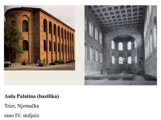Aula Palatina (bazilika)
Trier, Njemačka
rano IV. stoljeće
 