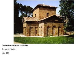 Mausoleum Gallae Placidiae
Ravenna, Italija
otp. 425
 