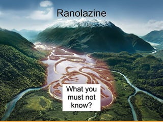 Ranolazine What you must not know? 