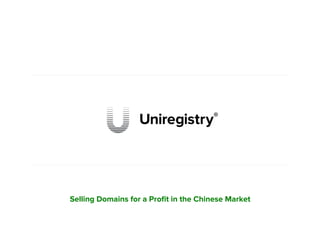 Selling Domains for a Proﬁt in the Chinese Market
 