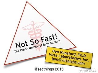 ☤ TM
Not So Fast!
The Harsh Reality of Slow Movers
Ben Ransford, Ph.D.Virta Laboratories, Inc.ben@virtalabs.com
@secthings 2015
 