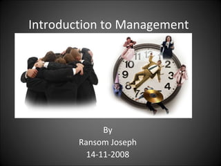 Introduction to Management By Ransom Joseph 14-11-2008 