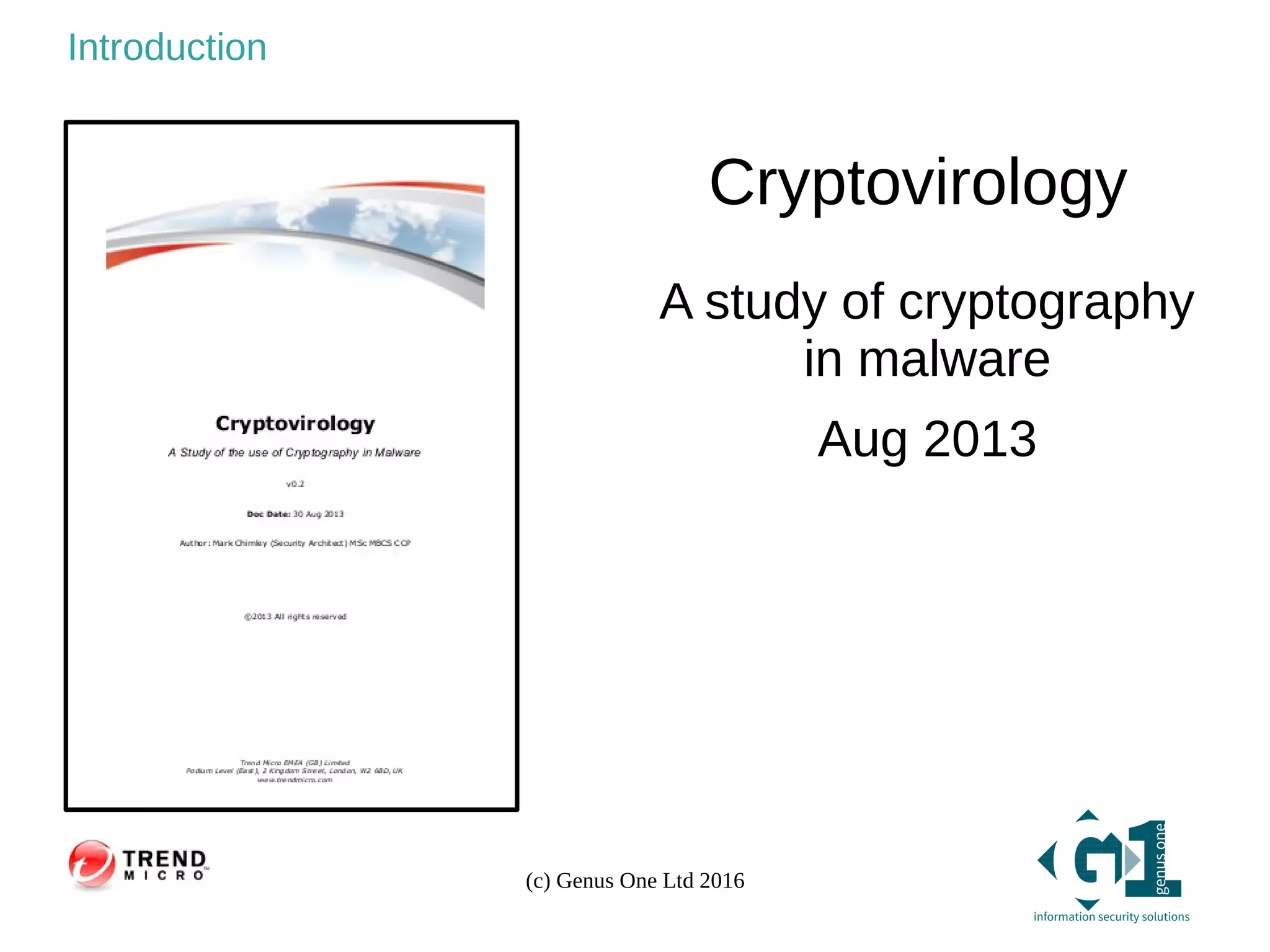 (c) Genus One Ltd 2016
Introduction
Cryptovirology
A study of cryptography
in malware
Aug 2013
 