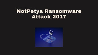 NotPetya Ransomware
Attack 2017
 