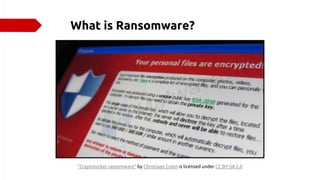 What is Ransomware?
"Cryptolocker ransomware" by Christiaan Colen is licensed under CC BY-SA 2.0
 