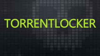 TORRENTLOCKER
 